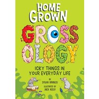 Homegrown Grossology: Icky Things in Your Everyday Life (Grossology)
