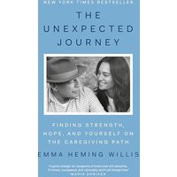 The Unexpected Journey: Finding Strength, Hope, and Yourself on the Caregiving Path