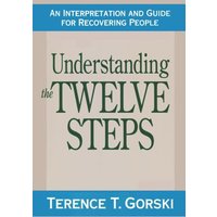 Understanding the Twelve Steps: An Interpretation and Guide for Recovering People