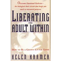 Liberating the Adult Within How to Be a Grown-Up For Good
