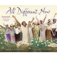 All Different Now Juneteenth, the First Day of Freedom