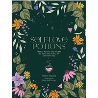 Self-Love Potions: Herbal Recipes & Rituals to Make You Fall in Love With You