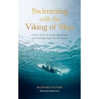 Swimming With the Viking of Skye: A True Story of Overcoming Fear and Finding Hope