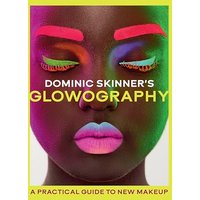 Dominic Skinner's Glowography: A Practical Guide to New Makeup