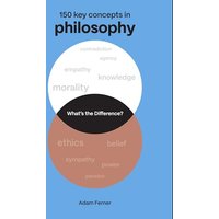 Philosophy: 150 Key Concepts in Philosophy (What's the Difference?)