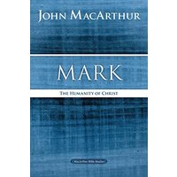 Mark: The Humanity of Christ (MacArthur Bible Studies)