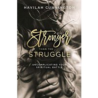 Stronger than the Struggle: Uncomplicating Your Spiritual Battle
