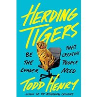Herding Tigers: Be the Leader That Creative People Need
