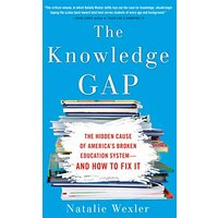 The Knowledge Gap: The Hidden Cause of America's Broken Education System -- And How To Fix It