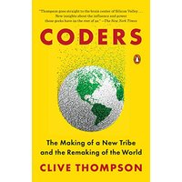 Coders: The Making of a New Tribe and the Remaking of the World