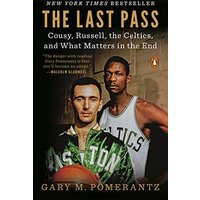 The Last Pass: Cousy, Russell, the Celtics, and What Matters in the End