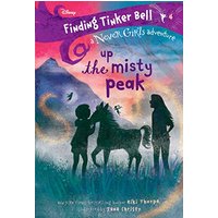Up the Misty Peak (Finding Tinker Bell a Never Girls Adventure, Bk. 4)