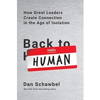 Back to Human: How Great Leaders Create Connection in the Age of Isolation
