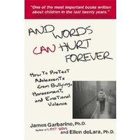 And Words Can Hurt Forever: How to Protect Adolescents from Bullying, Harassment, and Emotional Violence