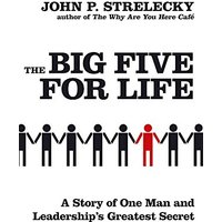 The Big Five for Life: A Story of One Man and Leadership's Greatest Secret