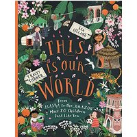 This Is Our World: From Alaska to the Amazon - Meet 20 Children Just Like You
