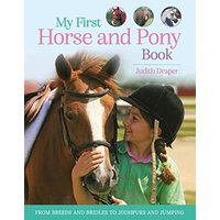 My First Horse and Pony Book: From Breeds and Bridles to Jodhpurs and Jumping