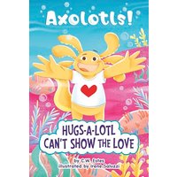 Hugs-a-lotl Can't Show the Love (Axolotls!)