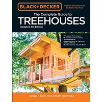 Black & Decker The Complete Photo Guide to Treehouses 3rd Edition Design and Build Your Dream Treeho