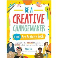 Be a Creative Changemaker: A Kids' Art Activity Book Inspired by the amazing life stories of diverse