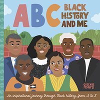 ABC Black History and Me: An Inspirational Journey Through Black History, From A to Z