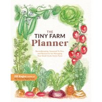 The Tiny Farm Planner: Recordkeeping, Seasonal To-Dos, and Resources for Managing Your Small-Scale Home Farm