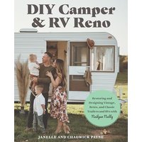 DIY Camper and RV Reno: Restoring and Designing Vintage, Retro, and Classic Trailers and RVs With Nailgun Nelly