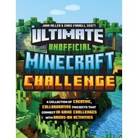 Ultimate Unofficial Minecraft Challenge: A Collection of Creative, Collaborative Projects That Connect In-Game Challenges With Hands-On Activities