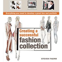 Creating a Successful Fashion Collection: Everything You Need to Develop a Great Line and Portfolio