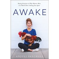 Awake: Paying Attention to What Matters Most in a World That's Pulling You Apart