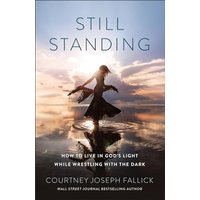 Still Standing: How to Live in God's Light While Wrestling with the Dark