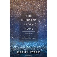 The Hundred Story Home: A Memoir of Finding Faith in Ourselves and Something Bigger