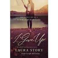 I Give Up: The Secret Joy of a Surrendered Life