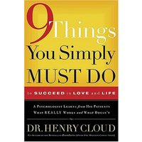 9 Things You Simply Must Do to Succeed in Love and Life: A Psychologist Probes the Mystery of Why Some Lives Really Work and Others Don't