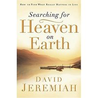 Searching for Heaven on Earth: How to Find What Really Matters in Life