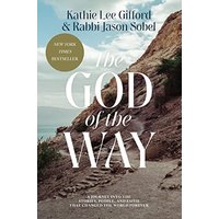 The God of the Way: A Journey Into the Stories, People, and Faith That Changed the World Forever