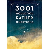 3,001 Would You Rather Questions (Creative Keepsakes, Bk. 41, 2nd Edition)
