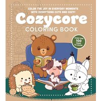 Cozycore Coloring Book Color the Joy in Everyday Moments with Everything Cute and Cozy!
