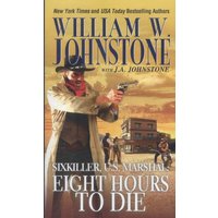 Eight Hours to Die (Sixkiller, U.S. Marshal, Bk. 3)