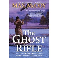 The Ghost Rifle A Novel of America's Last Frontier