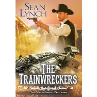 The Trainwreckers (The Guns of Samuel Pritchard, Bk. 4)