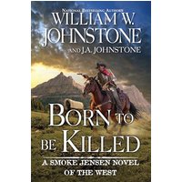 Born to Be Killed (A Smoke Jensen Novel of the West, Bk. 7)