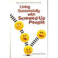Living Successfully with Screwed-Up People