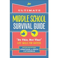 The Ultimate Middle School Survival Guide: "Do This, Not That" Life Skills for Success