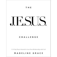 The J.E.S.U.S. Challenge: A 31-Day Prayer Journal to Grow Your Relationship With God