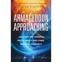 Armageddon Approaching: Uncover the Hopeful Truth About End-Times Biblical Prophecy
