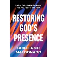 Restoring God's Presence: Living Daily in the Power of His Joy, Peace, and Rest
