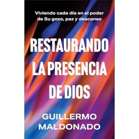 Restaurando La Presencia De Dios: Viviendo Cada Da En El Poder De Su Gozo, Paz Y Descanso