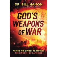 God's Weapons of War: Arming the Church to Destroy the Kingdom of Darkness