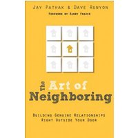 The Art of Neighboring: Building Genuine Relationships Right Outside Your Door